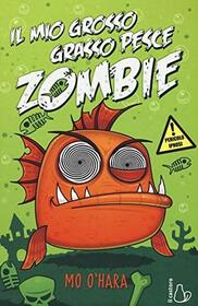 Il mio grosso grasso pesce zombie (My Big Fat Zombie Goldfish) (My Big Fat Zombie Goldfish, Bk 1) (Italian Edition)