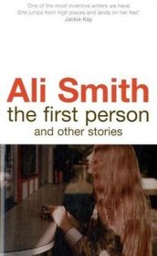 The First Person and Other Stories. Ali Smith
