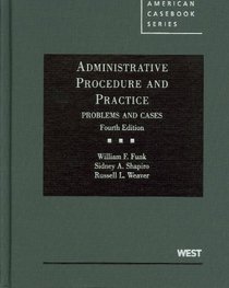 Administrative Procedure and Practice, Problems and Cases, 4th (American Casebook)