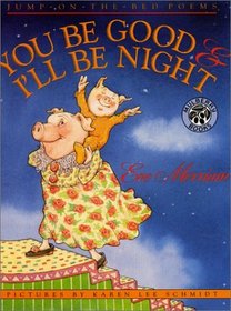 You Be Good and I'll Be Night: Jump on the Bed Poems