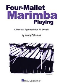 Four-mallet Marimba Playing: A Musical Approach    For All Levels