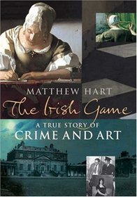 The Irish Game : A True Story of Crime and Art