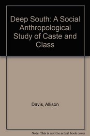 Deep South: A Social Anthropological Study of Caste and Class (CAAS Community Classics)