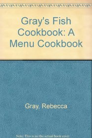 Gray's Fish Cookbook: A Menu Cookbook