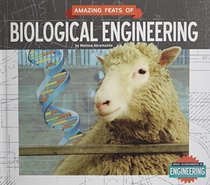 Amazing Feats of Biological Engineering (Great Achievements in Engineering)