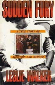Sudden Fury: A True Story of Adoption and Murder
