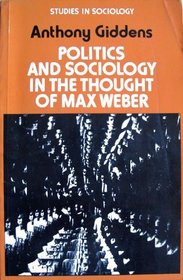 Politics and Sociology in the Thought of Max Weber (Studies in sociology)