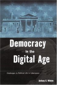 Democracy in the Digital Age : Challenges to Political Life in Cyberspace