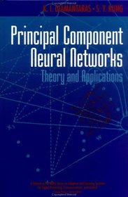 Principal Component Neural Networks : Theory and Applications (Adaptive and Learning Systems for Signal Processing, Communications and Control Series)