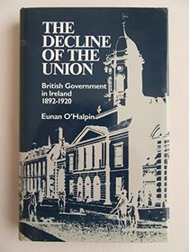 The decline of the union: British government in Ireland, 1892-1920