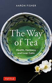 The Way of Tea: Health, Harmony, and Inner Calm