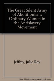 The Great Silent Army of Abolitionism: Ordinary Women in the Antislavery Movement