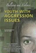 Youth With Aggression Issues: Bullying and Violence (Helping Youth With Mental, Physical, & Social Disabilities)
