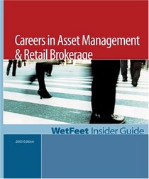 Careers in Asset Management  Retail Brokerage: The WetFeet Insider Guide (2005 Edition) (Wetfeet Insider Guide)