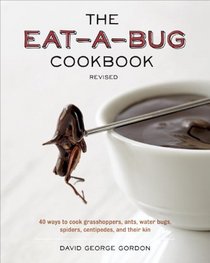 The Eat-a-Bug Cookbook, Revised: 40 Ways to Cook Crickets, Grasshoppers, Ants, Water Bugs, Spiders, Centipedes, and Other Edible Insects