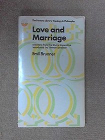 Emil Brunner on love & marriage: Selections from 'The divine imperative' (The Fontana library, theology and philosophy)