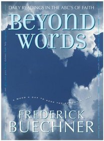 Beyond Words : Daily Readings in the ABC's of Faith (Buechner, Frederick)