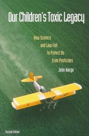 Our Children's Toxic Legacy : How Science and Law Fail to Protect Us from Pesticides, Second Edition