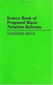 Source Book of Proposed Music Notation Reforms: (Music Reference Collection)