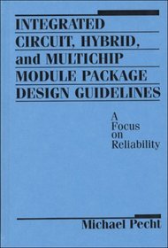 Integrated Circuit, Hybrid, and Multichip Module Package Design Guidelines : A Focus on Reliability