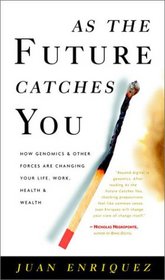 As the Future Catches You: How Genomics and Other Forces Are Changing Your Life,Work,Health & Wealth,2001 publication