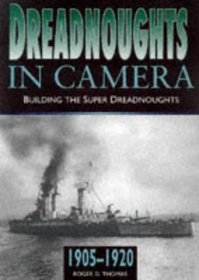 Dreadnoughts in Camera: Building the Dreadnoughts 1905-1920