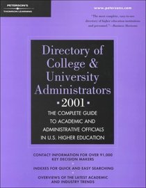 Peterson's Directory of College & University Administrators 2001: The Complete Guide to Academic and Administrative Officials in U.S. Higher Education ... College and University Administrators, 2001)