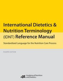 Pocket Guide for International Dietetics and Nutrition Terminology (IDNT) Reference Manual: Standardized Language for the Nutrition Care Process