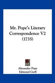 Mr. Pope's Literary Correspondence V2 (1735)