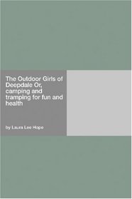 The Outdoor Girls of Deepdale Or, camping and tramping for fun and health