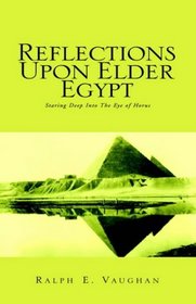 Reflections Upon Elder Egypt: Staring Deep Into The Eye Of Horus