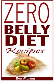 Zero Belly Diet Recipes: Quick and Easy Zero belly Diet Recipes For Weight loss, belly Fat burning, Lean, Strong & A Healthy You!