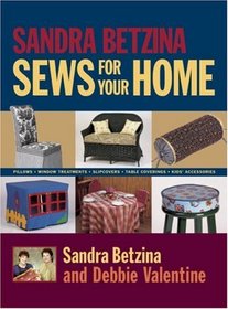 Sandra Betzina Sews for Your Home : Pillows Window Treatments Slipcovers Table Coverings Kids' Accessories