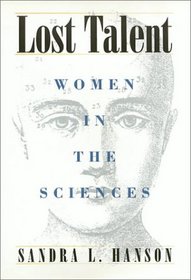 Lost Talent: Women in the Sciences (Labor and Social Change)