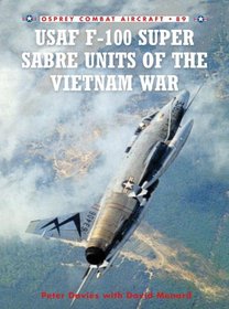 USAF F-100 Super Sabre Units of the Vietnam War (Combat Aircraft)