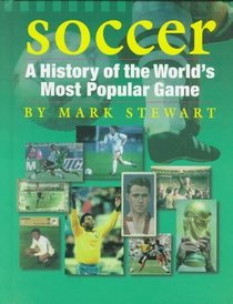 Soccer: A History of the World's Most Popular Game (The Watts History of Sports)