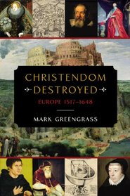 Christendom Destroyed: Europe 1517-1648