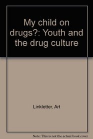 My child on drugs?: Youth and the drug culture