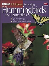 Ortho's All About Attracting Hummingbirds and Butterflies (Ortho's All about)