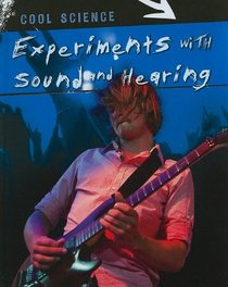Experiments With Sound and Hearing (Cool Science)