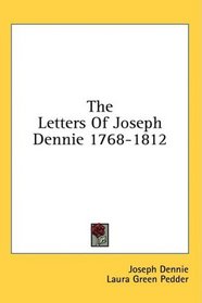 The Letters Of Joseph Dennie 1768-1812