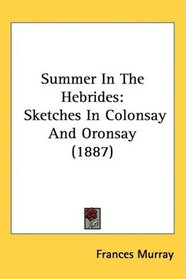 Summer In The Hebrides: Sketches In Colonsay And Oronsay (1887)