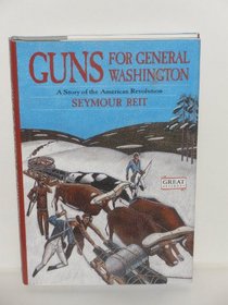 Guns for General Washington: A Story of the American Revolution (