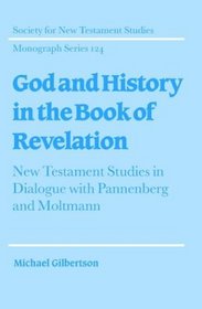 God and History in the Book of Revelation : New Testament Studies in Dialogue with Pannenberg and Moltmann (Society for New Testament Studies Monograph Series)