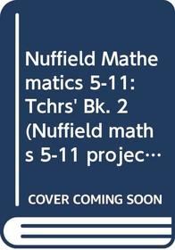Nuffield Mathematics 5-11: Tchrs' Bk. 2 (Nuffield maths 5-11 project)
