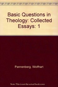 Basic Questions in Theology: Collected Essays Volume I