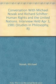 Conversation With Michael Novak and Richard Schifter: Human Rights and the United Nations. Interview Held Apr 3, 1981 (Studies in Philosophy, R)