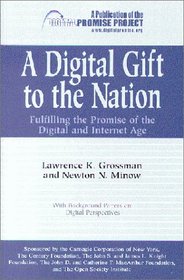 Digital Gift to the Nation: Fulfilling the Promise of the Digital and Internet Age