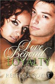 Love Beyond Loyalty (Outsiders, Bk 3)