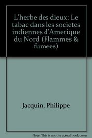 L'herbe des dieux: Le tabac dans les societes indiennes d'Amerique du Nord (Flammes & fumees) (French Edition)